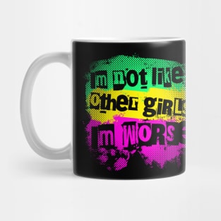 I'm not like the other girls. I'm worse Mug